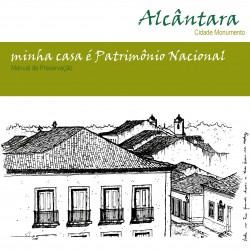 Alcântara, Cidade Monumento. Minha casa é Patrimônio Nacional