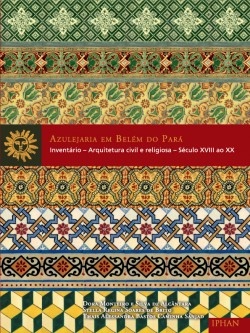 zulejaria em Belém do Pará: Inventário – Arquitetura civil e religiosa – século XVIII ao XX