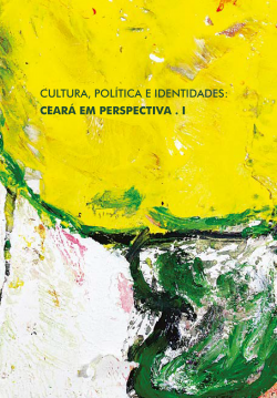 Cultura, Política e Identidades: Ceará em Perspectiva (Vol. 1)