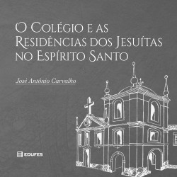 O Colégio e as Residências dos Jesuítas no Espírito Santo